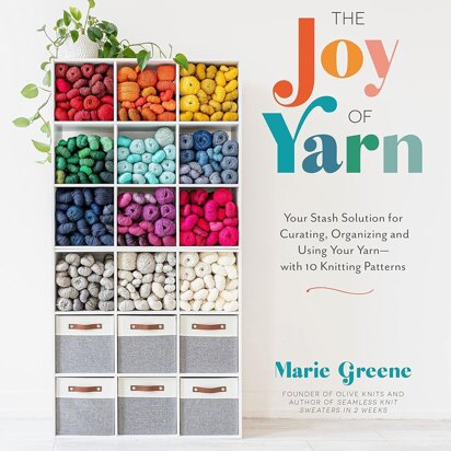 The Joy of Yarn: Your Stash Solution for Curating, Organizing and Using You