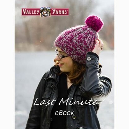 Last Minute eBook - Crochet and Knitting Pattern Collection for Women and Home in Valley Yarns Berkshire Bulky and Valley Superwash Bulky