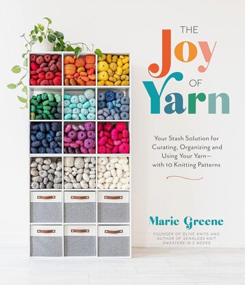 The Joy of Yarn: Your Stash Solution for Curating, Organizing and Using You