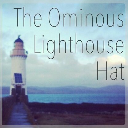 The Ominous Lighthouse Hat