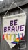 Be Brave Wall Hanging