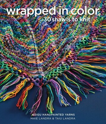 Wrapped in Color: 30 Shawls to Knit by Koigu