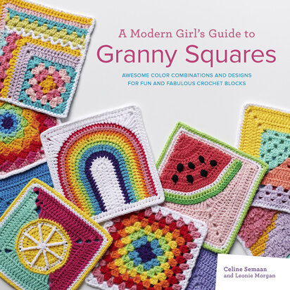 A Modern Girl’s Guide to Granny Squares by Celine Semaan, Leonie Morgan