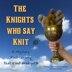 The Knights Who Say KNIT