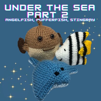 Under The Sea (Part 2): Pufferfish, Angelfish, Stingray - knitting pattern