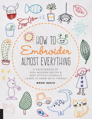 How to Embroider Almost Everything by Wendi Gratz