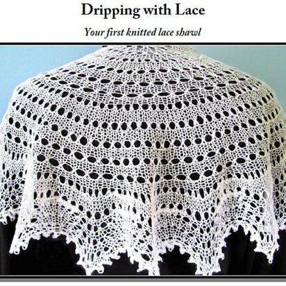 Dripping with Lace-Your First Knitted Lace Shawl