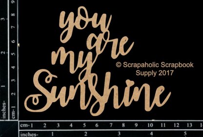Scrapaholics Laser Cut Chipboard 1.8mm Thick - You Are My Sunshine, 4.5"X3.5"