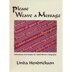 Linda Hendrickson Please Weave a Message