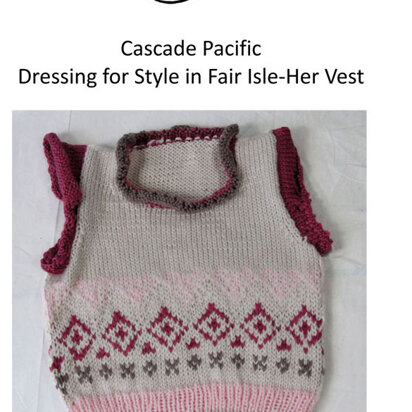 Dressing for Style in Fair Isle Her Vest in Cascade Pacific - W357 - Free PDF
