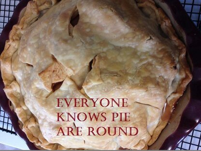 Everyone Knows Pie Are Round