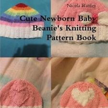 Cute Newborn Baby Beanie's Knitting Pattern Book