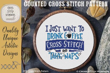 I Just Want To Drink, Cross Stitch and Take Naps