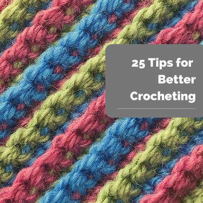 25 Tips for Better Crocheting - Summer 2024