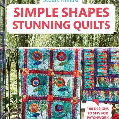 Simple Shapes Stunnig Quilts by Stuart Hillard