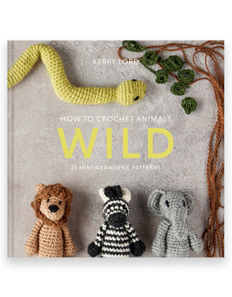 How to Crochet Animals Wild by Kerry Lord