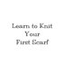 Learn to Knit Your First Scarf