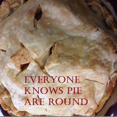 Everyone Knows Pie Are Round