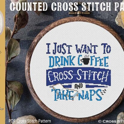 I Just Want To Drink, Cross Stitch and Take Naps