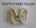 Tooth Fairy Pouch Collection